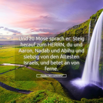 Picture 05 - Exodus 24:1 LUTH1912 - Und zu Mose sprach er: Steig herauf zum HERRN, du - Bible Verse Picture