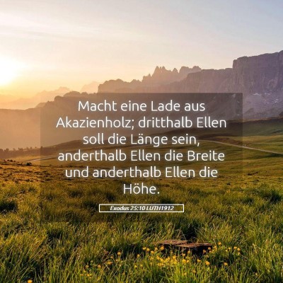 Picture 05 - Exodus 25:10 LUTH1912 - Macht eine Lade aus Akazienholz; dritthalb Ellen - Bible Verse Picture