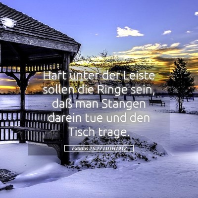 Picture 05 - Exodus 25:27 LUTH1912 - Hart unter der Leiste sollen die Ringe sein, daß - Bible Verse Picture