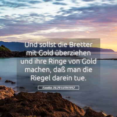 Picture 05 - Exodus 26:29 LUTH1912 - Und sollst die Bretter mit Gold überziehen und - Bible Verse Picture