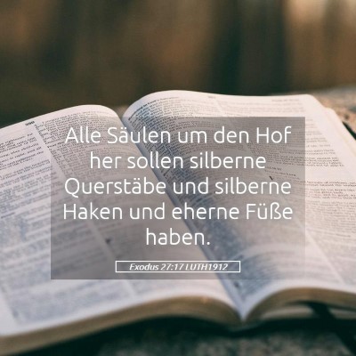 Picture 05 - Exodus 27:17 LUTH1912 - Alle Säulen um den Hof her sollen silberne - Bible Verse Picture