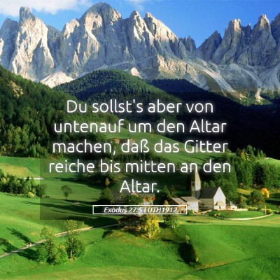 Picture 05 - Exodus 27:5 LUTH1912 - Du sollst's aber von untenauf um den Altar - Bible Verse Picture