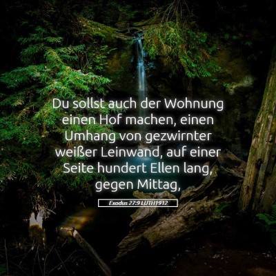 Picture 05 - Exodus 27:9 LUTH1912 - Du sollst auch der Wohnung einen Hof machen, - Bible Verse Picture