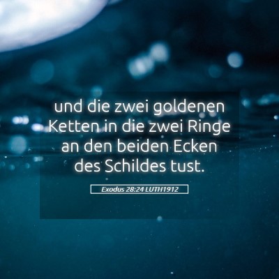 Picture 05 - Exodus 28:24 LUTH1912 - und die zwei goldenen Ketten in die zwei Ringe an - Bible Verse Picture