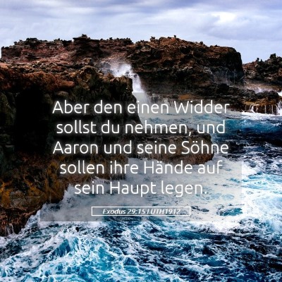 Picture 05 - Exodus 29:15 LUTH1912 - Aber den einen Widder sollst du nehmen, und Aaron - Bible Verse Picture
