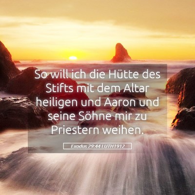 Picture 05 - Exodus 29:44 LUTH1912 - So will ich die Hütte des Stifts mit dem Altar - Bible Verse Picture
