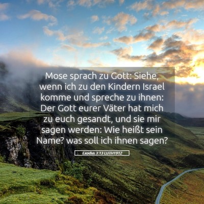 Picture 05 - Exodus 3:13 LUTH1912 - Mose sprach zu Gott: Siehe, wenn ich zu den - Bible Verse Picture