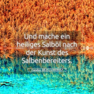 Picture 05 - Exodus 30:25 LUTH1912 - Und mache ein heiliges Salböl nach der Kunst des - Bible Verse Picture