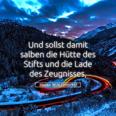 Picture 05 - Exodus 30:26 LUTH1912 - Und sollst damit salben die Hütte des Stifts und - Bible Verse Picture