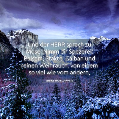 Picture 05 - Exodus 30:34 LUTH1912 - Und der HERR sprach zu Mose: Nimm dir Spezerei; - Bible Verse Picture