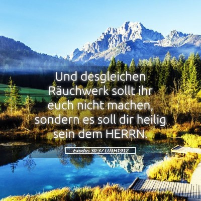 Picture 05 - Exodus 30:37 LUTH1912 - Und desgleichen Räuchwerk sollt ihr euch nicht - Bible Verse Picture