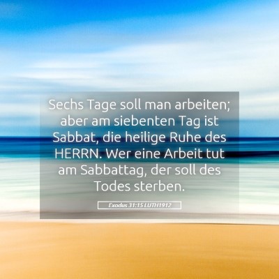 Picture 05 - Exodus 31:15 LUTH1912 - Sechs Tage soll man arbeiten; aber am siebenten - Bible Verse Picture