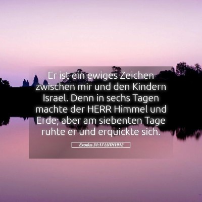 Picture 05 - Exodus 31:17 LUTH1912 - Er ist ein ewiges Zeichen zwischen mir und den - Bible Verse Picture