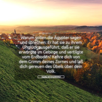 Picture 05 - Exodus 32:12 LUTH1912 - Warum sollen die Ägypter sagen und sprechen: Er - Bible Verse Picture
