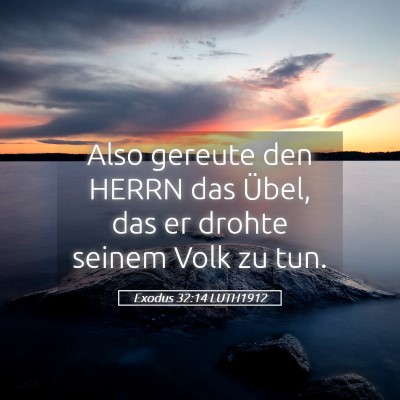 Picture 05 - Exodus 32:14 LUTH1912 - Also gereute den HERRN das Übel, das er drohte - Bible Verse Picture