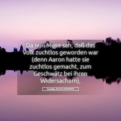 Picture 05 - Exodus 32:25 LUTH1912 - Da nun Mose sah, daß das Volk zuchtlos geworden - Bible Verse Picture