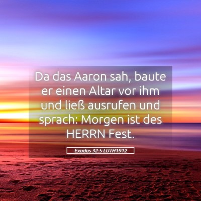 Picture 05 - Exodus 32:5 LUTH1912 - Da das Aaron sah, baute er einen Altar vor ihm - Bible Verse Picture