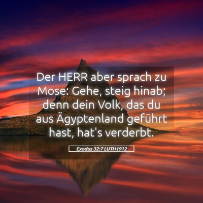 Picture 05 - Exodus 32:7 LUTH1912 - Der HERR aber sprach zu Mose: Gehe, steig hinab; - Bible Verse Picture