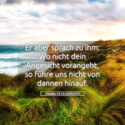 Picture 05 - Exodus 33:15 LUTH1912 - Er aber sprach zu ihm: Wo nicht dein Angesicht - Bible Verse Picture