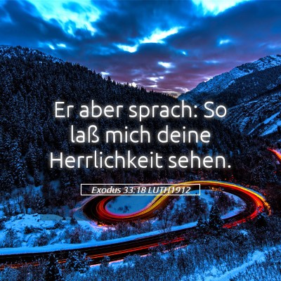 Picture 05 - Exodus 33:18 LUTH1912 - Er aber sprach: So laß mich deine Herrlichkeit - Bible Verse Picture