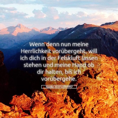 Picture 05 - Exodus 33:22 LUTH1912 - Wenn denn nun meine Herrlichkeit vorübergeht, - Bible Verse Picture
