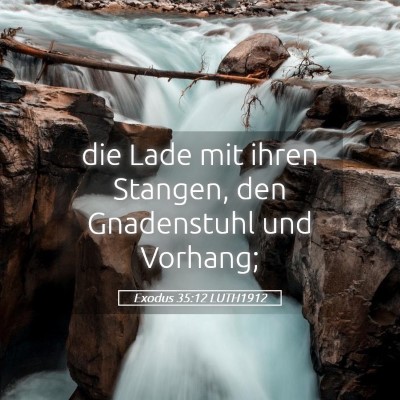Picture 05 - Exodus 35:12 LUTH1912 - die Lade mit ihren Stangen, den Gnadenstuhl und - Bible Verse Picture