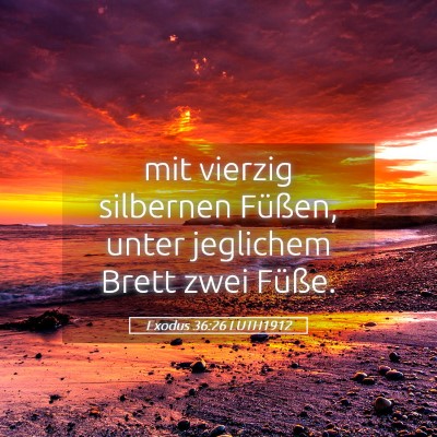 Picture 05 - Exodus 36:26 LUTH1912 - mit vierzig silbernen Füßen, unter jeglichem - Bible Verse Picture