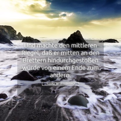 Picture 05 - Exodus 36:33 LUTH1912 - Und machte den mittleren Riegel, daß er mitten - Bible Verse Picture