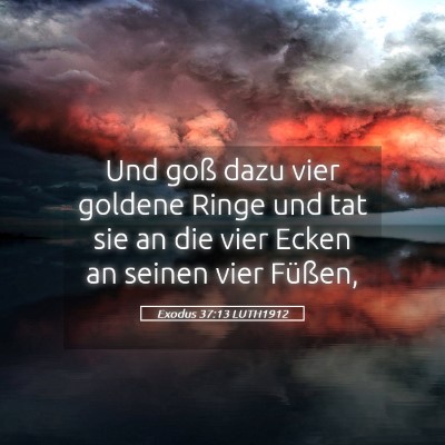 Picture 05 - Exodus 37:13 LUTH1912 - Und goß dazu vier goldene Ringe und tat sie an - Bible Verse Picture