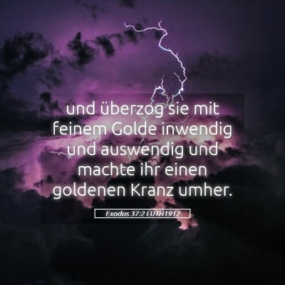 Picture 05 - Exodus 37:2 LUTH1912 - und überzog sie mit feinem Golde inwendig und - Bible Verse Picture
