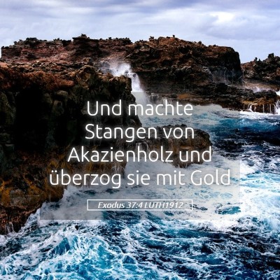 Picture 05 - Exodus 37:4 LUTH1912 - Und machte Stangen von Akazienholz und überzog - Bible Verse Picture