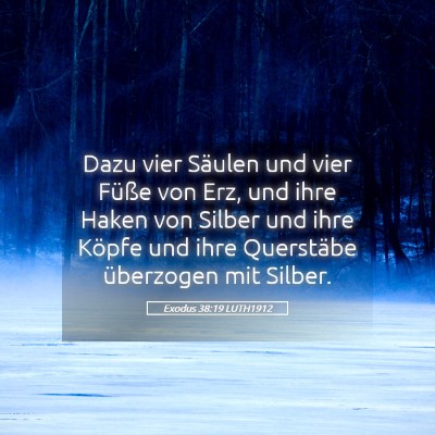 Picture 05 - Exodus 38:19 LUTH1912 - Dazu vier Säulen und vier Füße von Erz, und - Bible Verse Picture