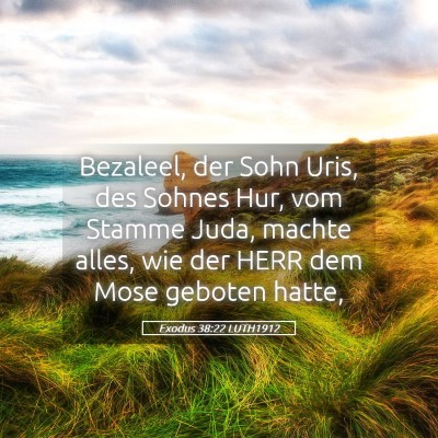 Picture 05 - Exodus 38:22 LUTH1912 - Bezaleel, der Sohn Uris, des Sohnes Hur, vom - Bible Verse Picture