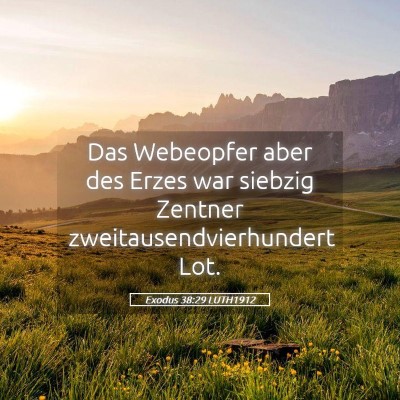Picture 05 - Exodus 38:29 LUTH1912 - Das Webeopfer aber des Erzes war siebzig Zentner - Bible Verse Picture