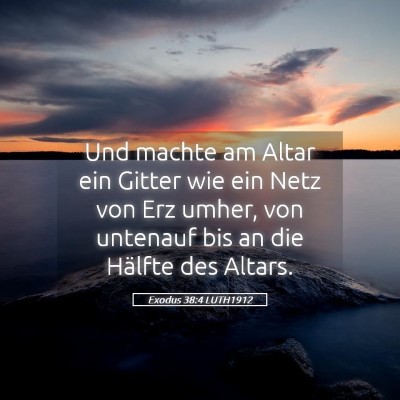 Picture 05 - Exodus 38:4 LUTH1912 - Und machte am Altar ein Gitter wie ein Netz von - Bible Verse Picture