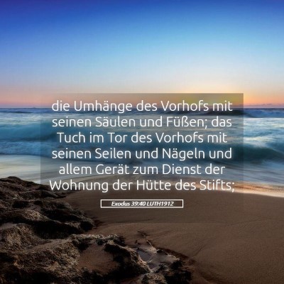 Picture 05 - Exodus 39:40 LUTH1912 - die Umhänge des Vorhofs mit seinen Säulen und - Bible Verse Picture