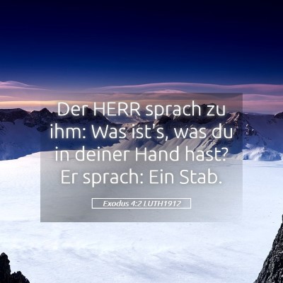 Picture 05 - Exodus 4:2 LUTH1912 - Der HERR sprach zu ihm: Was ist's, was du in - Bible Verse Picture