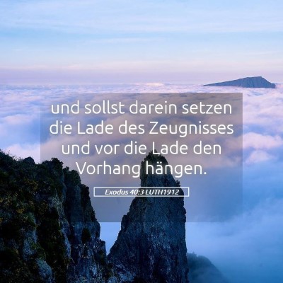 Picture 05 - Exodus 40:3 LUTH1912 - und sollst darein setzen die Lade des Zeugnisses - Bible Verse Picture