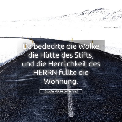Picture 05 - Exodus 40:34 LUTH1912 - Da bedeckte die Wolke die Hütte des Stifts, und - Bible Verse Picture