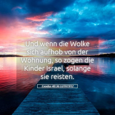 Picture 05 - Exodus 40:36 LUTH1912 - Und wenn die Wolke sich aufhob von der Wohnung, - Bible Verse Picture