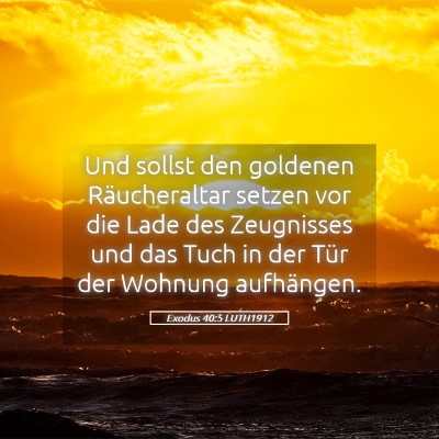 Picture 05 - Exodus 40:5 LUTH1912 - Und sollst den goldenen Räucheraltar setzen vor - Bible Verse Picture
