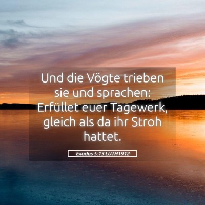 Picture 05 - Exodus 5:13 LUTH1912 - Und die Vögte trieben sie und sprachen: - Bible Verse Picture