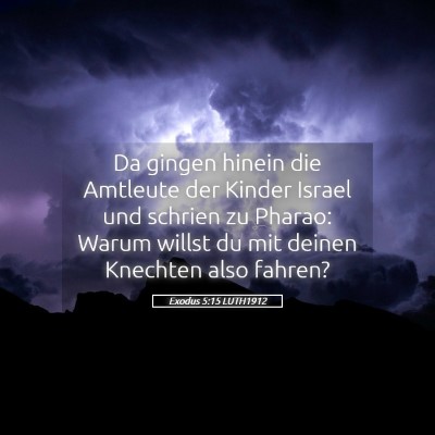 Picture 05 - Exodus 5:15 LUTH1912 - Da gingen hinein die Amtleute der Kinder Israel - Bible Verse Picture