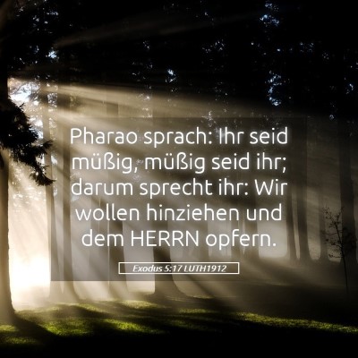 Picture 05 - Exodus 5:17 LUTH1912 - Pharao sprach: Ihr seid müßig, müßig seid - Bible Verse Picture
