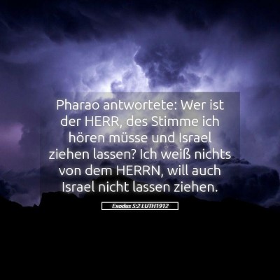 Picture 05 - Exodus 5:2 LUTH1912 - Pharao antwortete: Wer ist der HERR, des Stimme - Bible Verse Picture