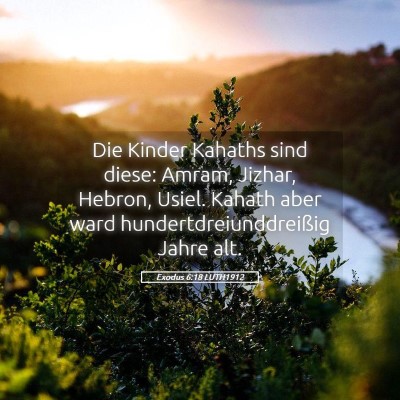 Picture 05 - Exodus 6:18 LUTH1912 - Die Kinder Kahaths sind diese: Amram, Jizhar, - Bible Verse Picture