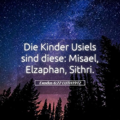 Picture 05 - Exodus 6:22 LUTH1912 - Die Kinder Usiels sind diese: Misael, Elzaphan, - Bible Verse Picture
