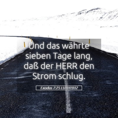 Picture 05 - Exodus 7:25 LUTH1912 - Und das währte sieben Tage lang, daß der HERR - Bible Verse Picture