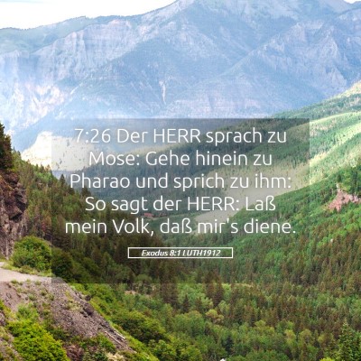 Picture 05 - Exodus 8:1 LUTH1912 - 7:26 Der HERR sprach zu Mose: Gehe hinein zu - Bible Verse Picture