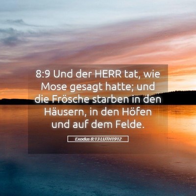 Picture 05 - Exodus 8:13 LUTH1912 - 8:9 Und der HERR tat, wie Mose gesagt hatte; und - Bible Verse Picture